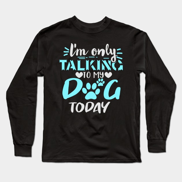 l'm only talking to my dog today Long Sleeve T-Shirt by busines_night